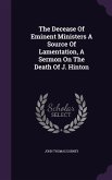 The Decease Of Eminent Ministers A Source Of Lamentation, A Sermon On The Death Of J. Hinton