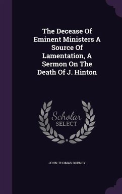 The Decease Of Eminent Ministers A Source Of Lamentation, A Sermon On The Death Of J. Hinton - Dobney, John Thomas