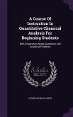 A Course Of Instruction In Quantitative Chemical Analysis For Beginning Students