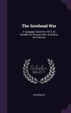 The Sorehead War: A Campaign Satire For 1872: As Suitable For Perusal After, As Before, The Election