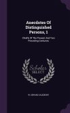 Anecdotes Of Distinguished Persons, 1: Chiefly Of The Present And Two Preceding Centuries