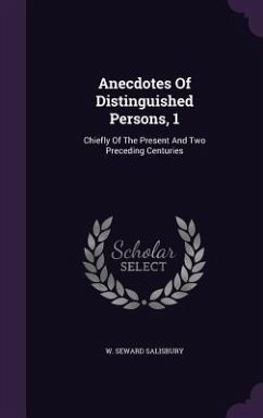 Anecdotes Of Distinguished Persons, 1: Chiefly Of The Present And Two Preceding Centuries - Salisbury, W. Seward