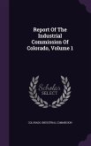 Report Of The Industrial Commission Of Colorado, Volume 1