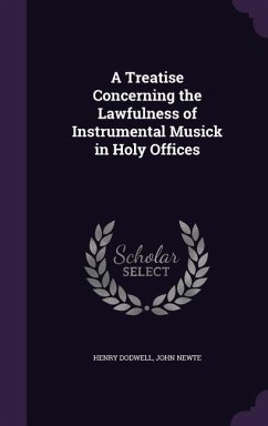 A Treatise Concerning the Lawfulness of Instrumental Musick in Holy Offices - Dodwell, Henry; Newte, John