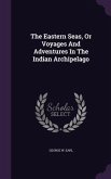 The Eastern Seas, Or Voyages And Adventures In The Indian Archipelago