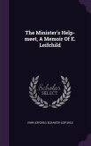 The Minister's Help-meet, A Memoir Of E. Leifchild
