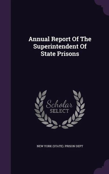 Annual Report Of The Superintendent Of State Prisons Annual Report Of The Superintendent Of State Prisons