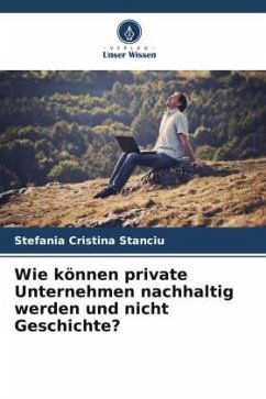 Wie können private Unternehmen nachhaltig werden und nicht Geschichte? - Stanciu, Stefania Cristina