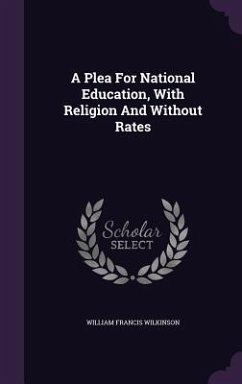 A Plea For National Education, With Religion And Without Rates - Wilkinson, William Francis