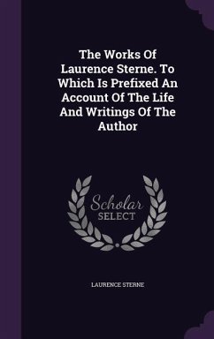 The Works Of Laurence Sterne. To Which Is Prefixed An Account Of The Life And Writings Of The Author - Sterne, Laurence