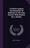 A Protest Against The Extension Of Railways In The Lake District. With Preface By J. Ruskin