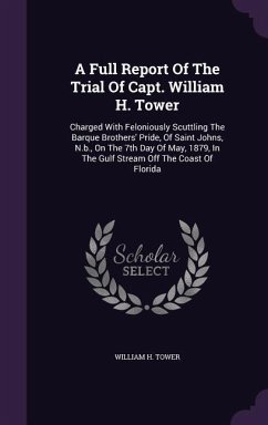 A Full Report Of The Trial Of Capt. William H. Tower - Tower, William H