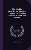 The World's Laconics; or, The Best Thoughts of the Best Authors in Prose and Poetry