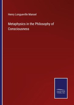 Metaphysics in the Philosophy of Consciousness - Mansel, Henry Longueville