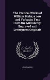 The Poetical Works of William Blake; a new and Verbatim Text From the Manuscript Engraved and Letterpress Originals