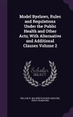 Model Byelaws, Rules and Regulations Under the Public Health and Other Acts; With Alternative and Additional Clauses Volume 2