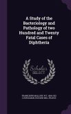 A Study of the Bacteriology and Pathology of two Hundred and Twenty Fatal Cases of Diphtheria