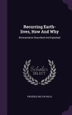 Recurring Earth-lives, How And Why: Reincarnation Described And Explained
