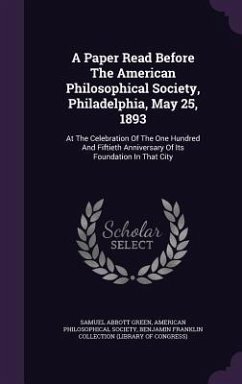 A Paper Read Before The American Philosophical Society, Philadelphia, May 25, 1893 - Green, Samuel Abbott