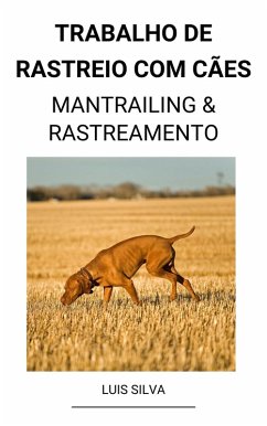 Trabalho de rastreio com cães (Mantrailing & Rastreamento) (eBook, ePUB) - Silva, Luis