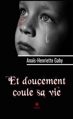 Et doucement coule sa vie (eBook, ePUB) - Gaby, Anaïs-Henriette