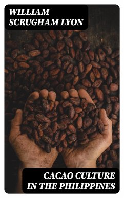 Cacao Culture in the Philippines (eBook, ePUB) - Lyon, William Scrugham