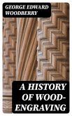 A History of Wood-Engraving (eBook, ePUB)