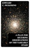 A Plan for Securing Observations of the Variable Stars (eBook, ePUB)