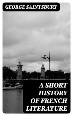 A Short History of French Literature (eBook, ePUB) - Saintsbury, George
