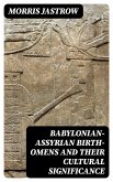 Babylonian-Assyrian Birth-Omens and Their Cultural Significance (eBook, ePUB)