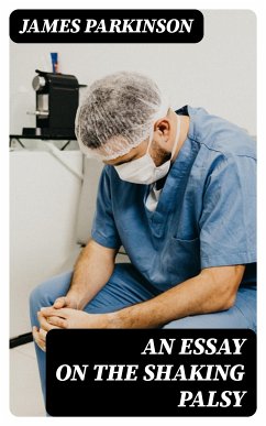 An Essay on the Shaking Palsy (eBook, ePUB) - Parkinson, James