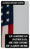 An American Patrician, or The Story of Aaron Burr (eBook, ePUB)