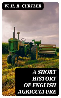 A Short History of English Agriculture (eBook, ePUB) - Curtler, W. H. R.