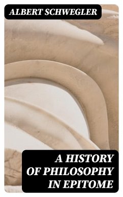A History of Philosophy in Epitome (eBook, ePUB) - Schwegler, Albert