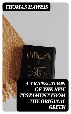 A Translation of the New Testament from the original Greek (eBook, ePUB) - Haweis, Thomas