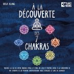 À la découverte des 7 chakras: Trouvez la clé de votre énergie vitale et d'une vie zen et positive grâce à la libération de vos chakras et au pouvoir d'autoguérison (avec exercices & cure de chakras) (MP3-Download)