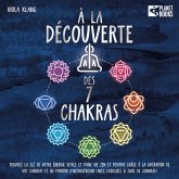 À la découverte des 7 chakras: Trouvez la clé de votre énergie vitale et d'une vie zen et positive grâce à la libération de vos chakras et au pouvoir d'autoguérison (avec exercices & cure de chakras) (MP3-Download) À la découverte des 7 chakras: Trouvez la clé de votre énergie vitale et d'une vie zen et positive grâce à la libération de vos chakras et au pouvoir d'autoguérison (avec exercices & cure de chakras) (MP3-Download)