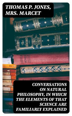 Cover Conversations on Natural Philosophy, in which the Elements of that Science are Familiarly Explained (eBook, ePUB)