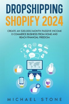 Dropshipping Shopify 2024 Create an $30.000/month Passive Income E-commerce Business From Home and Reach Financial Freedom (eBook, ePUB) - Stone, Michael