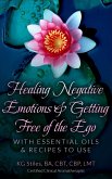 Healing Negative Emotions & Getting Free of the Ego with Essential Oils & Recipes to Use (eBook, ePUB)