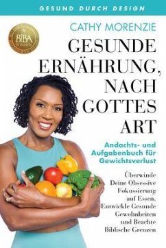 Cover Gesunde Ernährung, nach Gottes Art: Andachts- und Aufgabenbuch für Gewichtsverlust (eBook, ePUB)