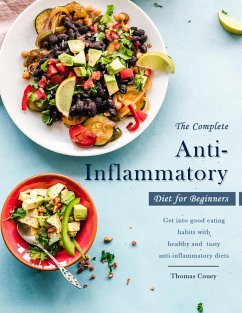 The Complete Anti-Inflammatory Diet for Beginners : Get into good eating habits with healthy and tasty anti-inflammatory diets (eBook, ePUB) - Couey, Thomas