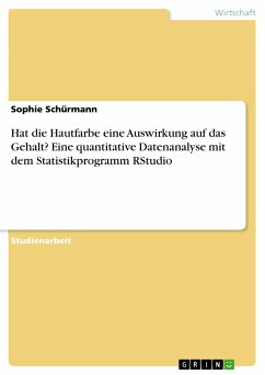 Hat die Hautfarbe eine Auswirkung auf das Gehalt? Eine quantitative Datenanalyse mit dem Statistikprogramm RStudio (eBook, PDF)