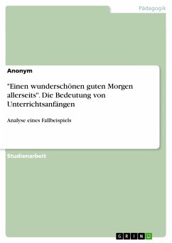 &quote;Einen wunderschönen guten Morgen allerseits&quote;. Die Bedeutung von Unterrichtsanfängen (eBook, PDF)