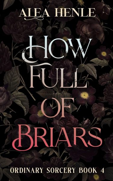 How Full of Briars (Ordinary Sorcery, #4) (eBook, ePUB) How Full of Briars (Ordinary Sorcery, #4) (eBook, ePUB)