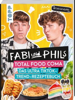 Fabi und Phils Total Food Coma - Das ultra Tiktok Trend-Rezeptebuch - und Phil, Fabi