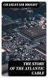 The Story of the Atlantic Cable (eBook,... - Bild 1