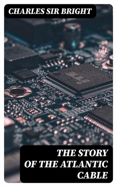 The Story of the Atlantic Cable (eBook, ePUB) The Story of the Atlantic Cable (eBook, ePUB)