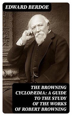 The Browning Cyclopædia: A Guide to the Study of the Works of Robert Browning (eBook, ePUB) - Berdoe, Edward