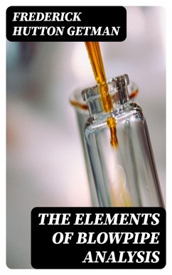 The Elements of Blowpipe Analysis (eBook, ePUB) - Getman, Frederick Hutton